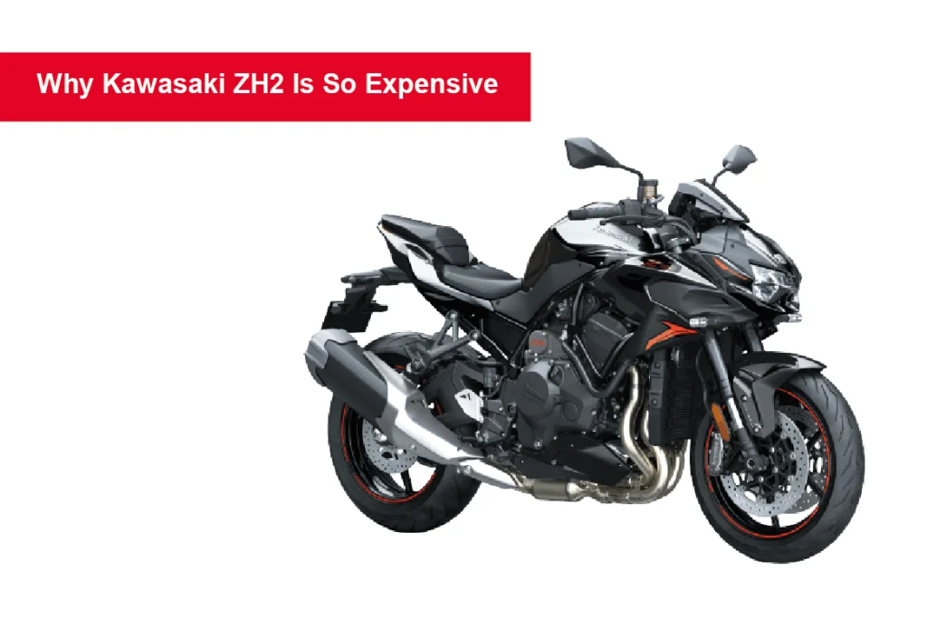 Why Kawasaki ZH2 Is So Expensive